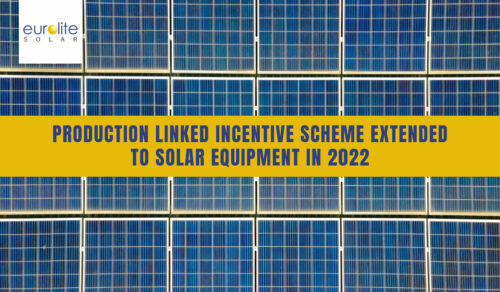 Production Linked Incentive Scheme Extended To Solar Equipment In 2022