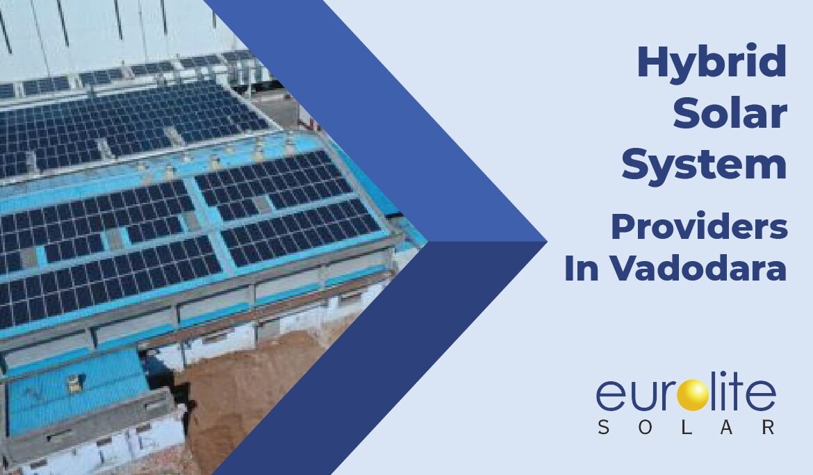 Hybrid Solar System Providers In Vadodara - Eurolite Solar