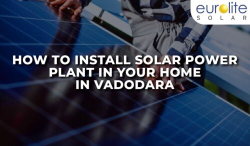 How To Install Solar Power Plant In Your Home In Vadodara