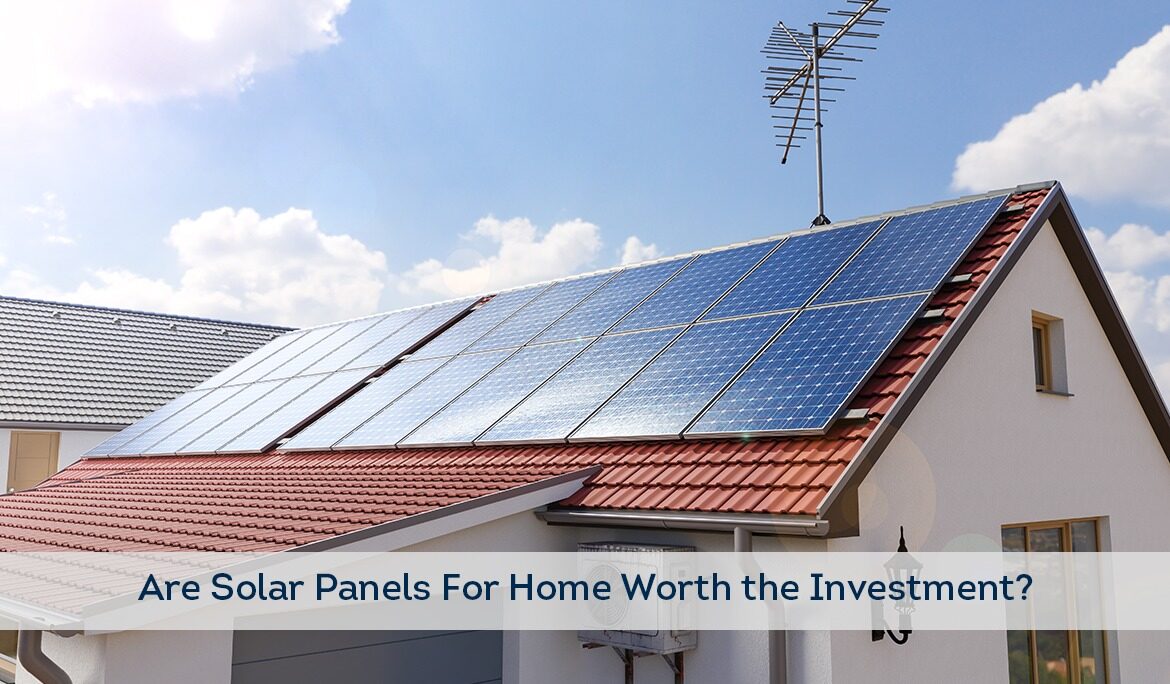 Are Solar Panels For Home Worth the Investment? - Eurolite Solar